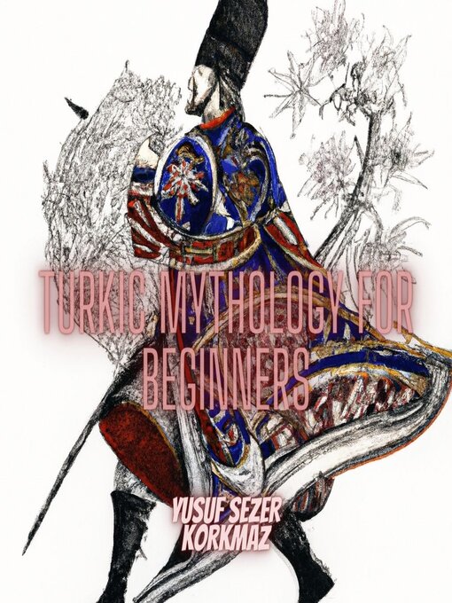 Title details for Turkic Mythology for Beginners by Yusuf Sezer Korkmaz - Available